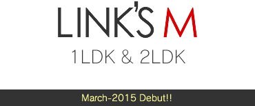 LINK’S M March-2015 Debut!! 1LDK&2LDK